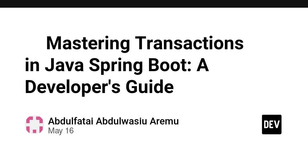 ⚙️ Mastering Transactions in Java Spring Boot: A Developer's Guide