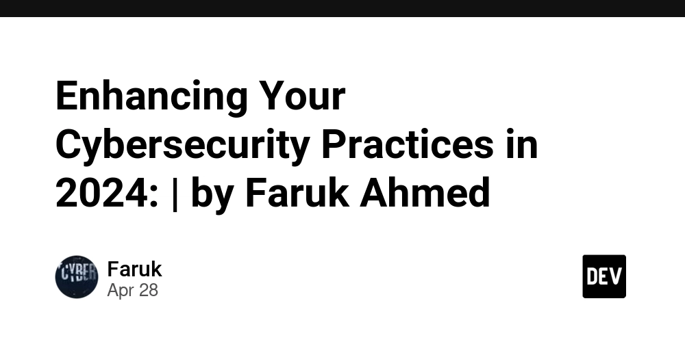 Enhancing Your Cybersecurity Practices in 2024: | by Faruk Ahmed