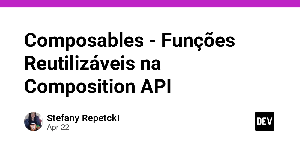 Composables - Funções Reutilizáveis na Composition API