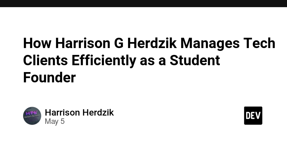 How Harrison G Herdzik Manages Tech Clients Efficiently as a Student Founder