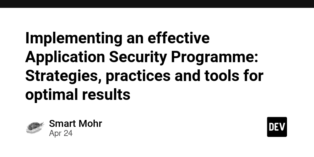 Implementing an effective Application Security Programme: Strategies, practices and tools for optimal results