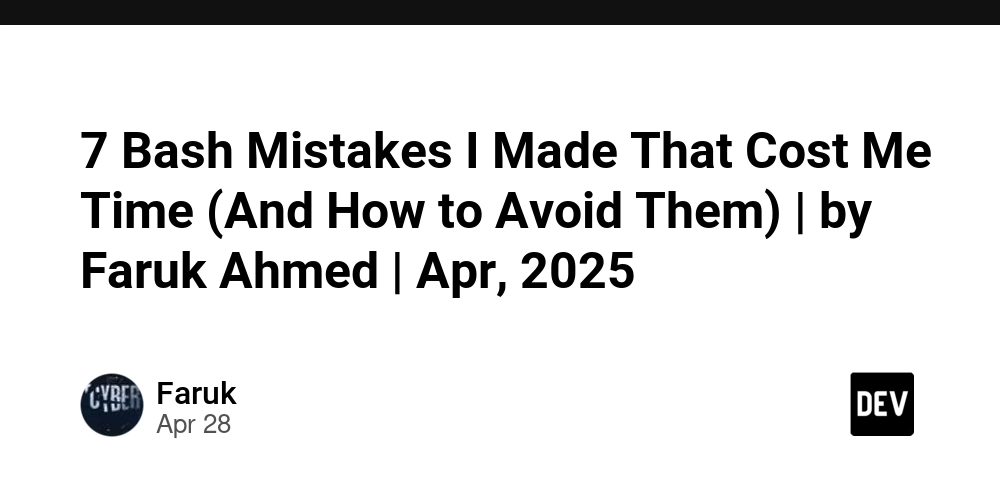 7 Bash Mistakes I Made That Cost Me Time (And How to Avoid Them) | by Faruk Ahmed | Apr, 2025