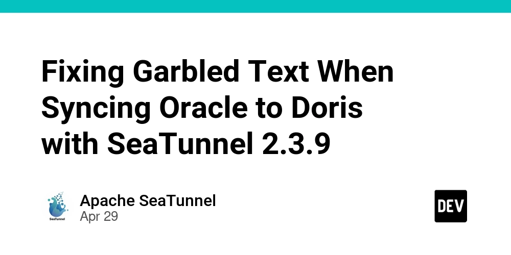Fixing Garbled Text When Syncing Oracle to Doris with SeaTunnel 2.3.9