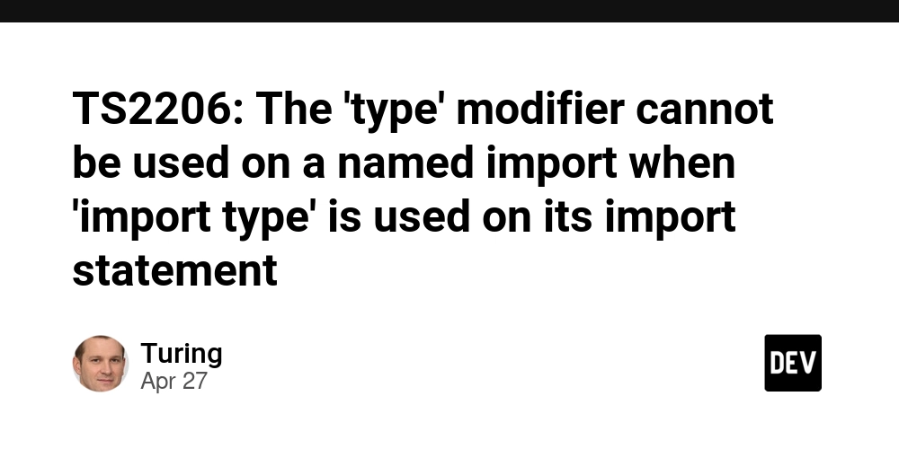 TS2206: The 'type' modifier cannot be used on a named import when 'import type' is used on its import statement