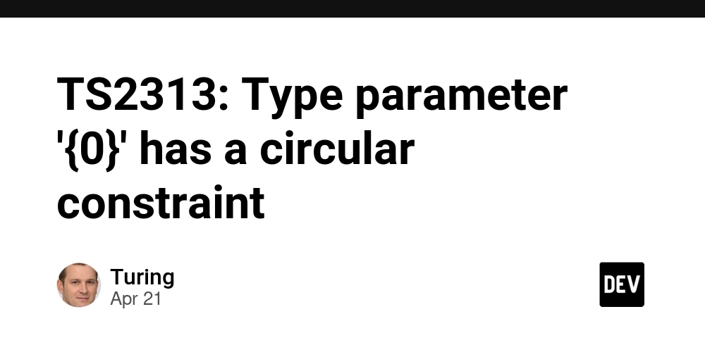 TS2313: Type parameter '{0}' has a circular constraint