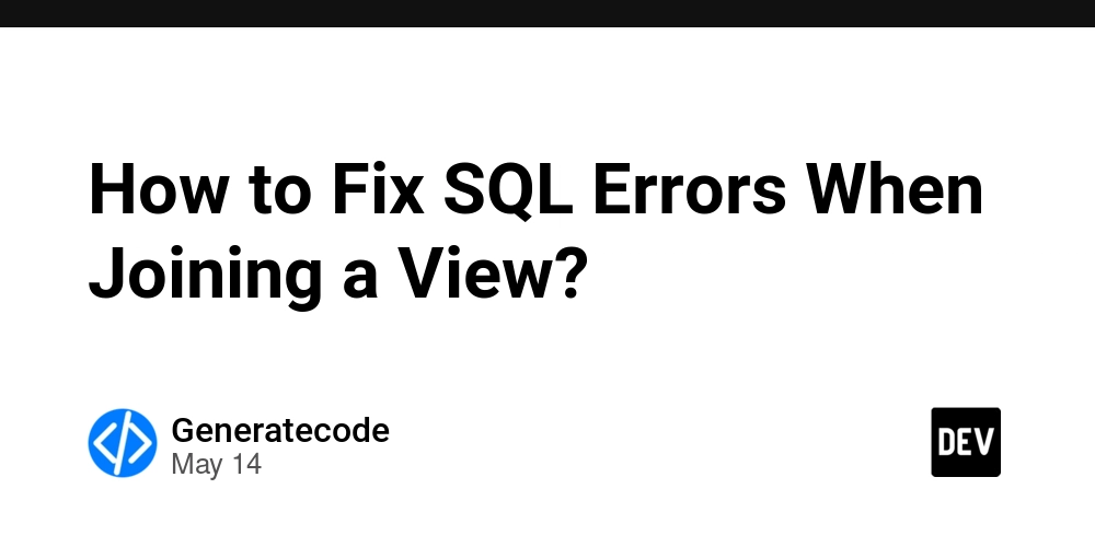 How to Fix SQL Errors When Joining a View?