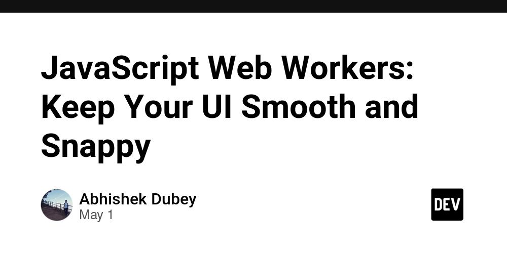 JavaScript Web Workers: Keep Your UI Smooth and Snappy