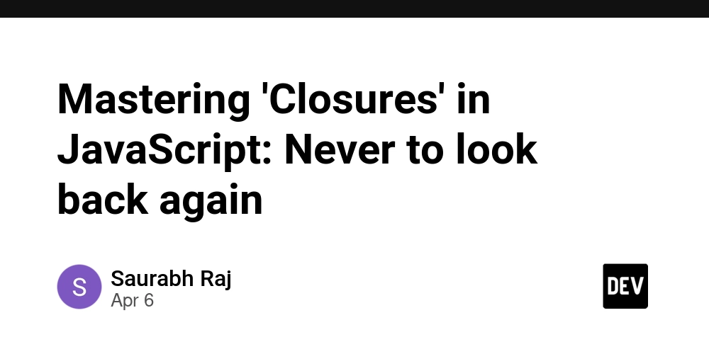 Mastering 'Closures' in JavaScript: Never to look back again