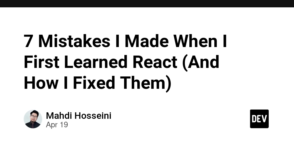 7 Mistakes I Made When I First Learned React (And How I Fixed Them)