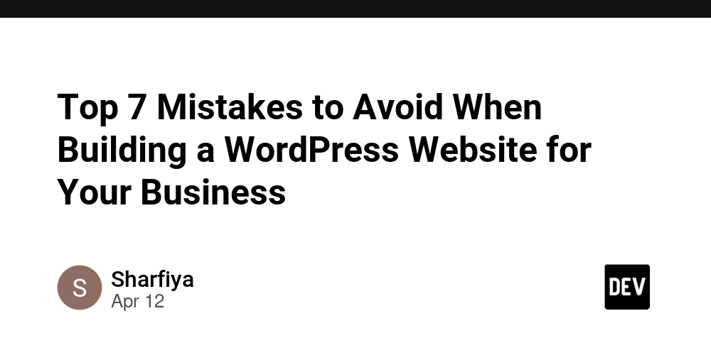 Top 7 Mistakes to Avoid When Building a WordPress Website for Your Business