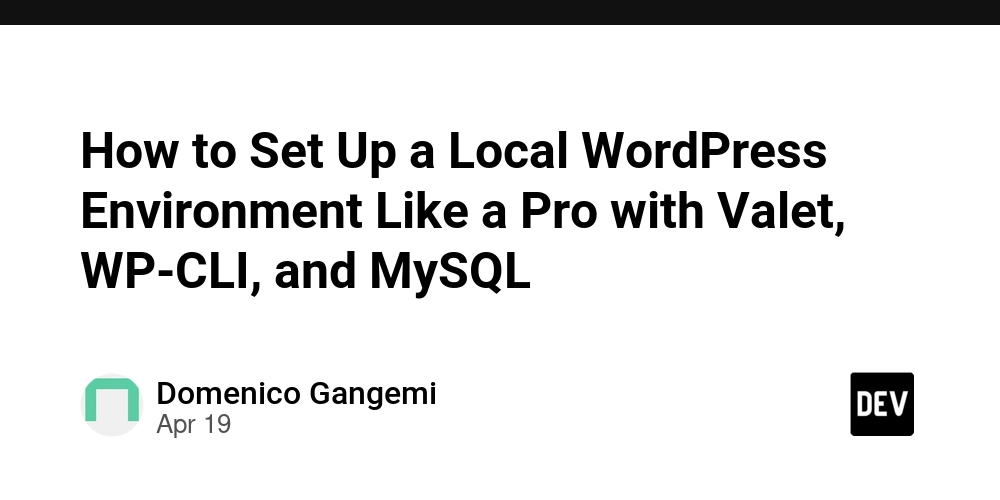 How to Set Up a Local WordPress Environment Like a Pro with Valet, WP-CLI, and MySQL