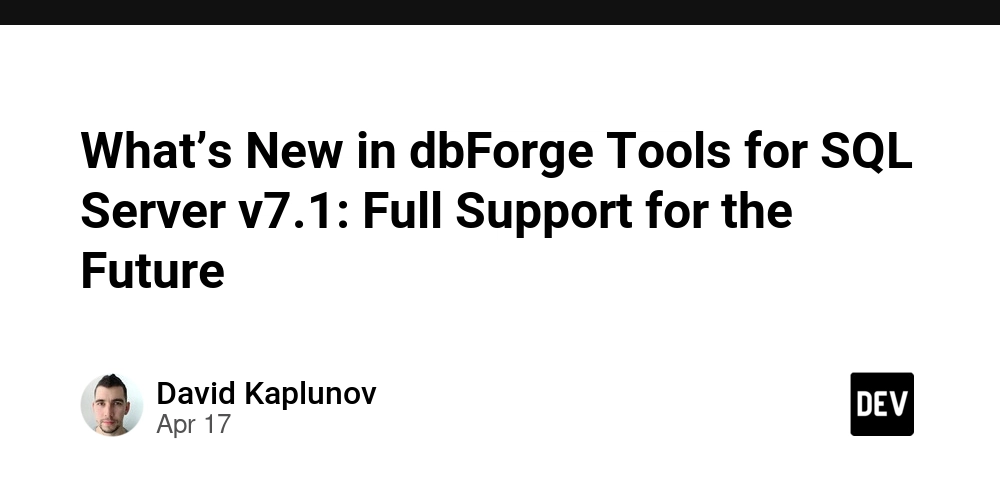 What’s New in dbForge Tools for SQL Server v7.1: Full Support for the Future