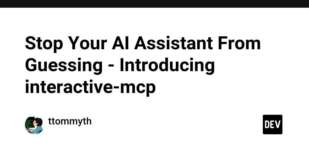 Stop Your AI Assistant From Guessing - Introducing interactive-mcp