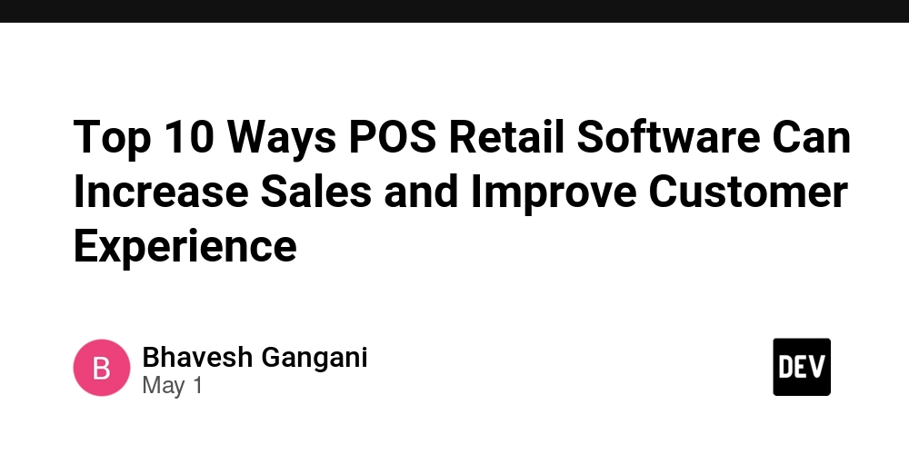 Top 10 Ways POS Retail Software Can Increase Sales and Improve Customer Experience