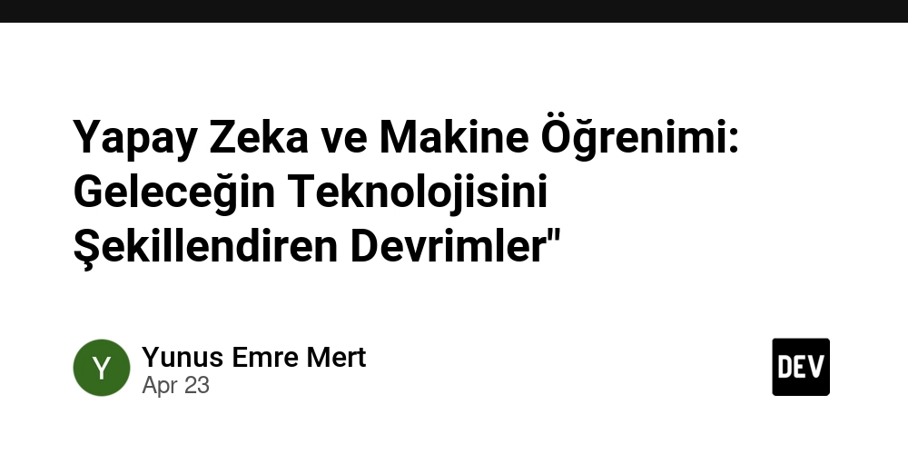 Yapay Zeka ve Makine Öğrenimi: Geleceğin Teknolojisini Şekillendiren Devrimler"
