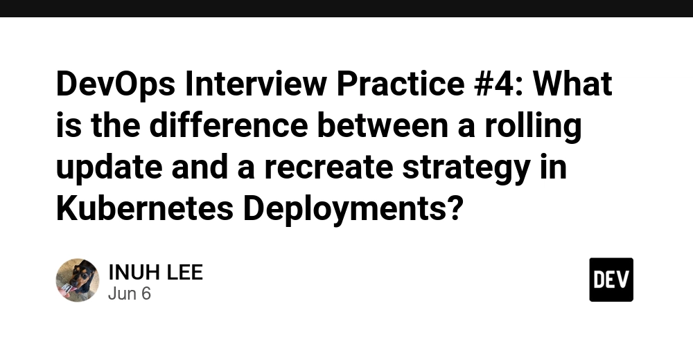 DevOps Interview Practice #4: What is the difference between a rolling update and a recreate strategy in Kubernetes Deployments?