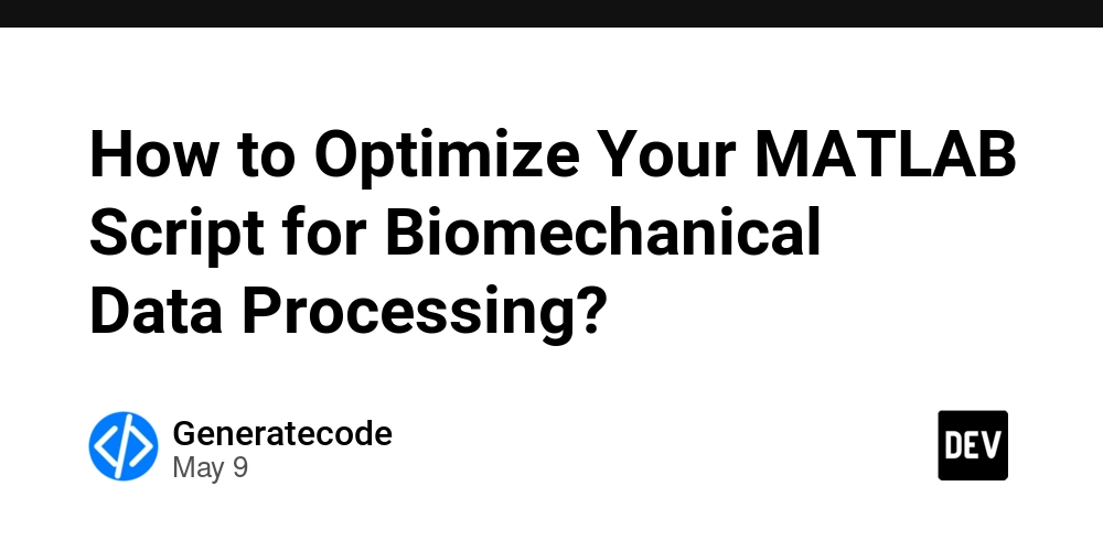 How to Optimize Your MATLAB Script for Biomechanical Data Processing?