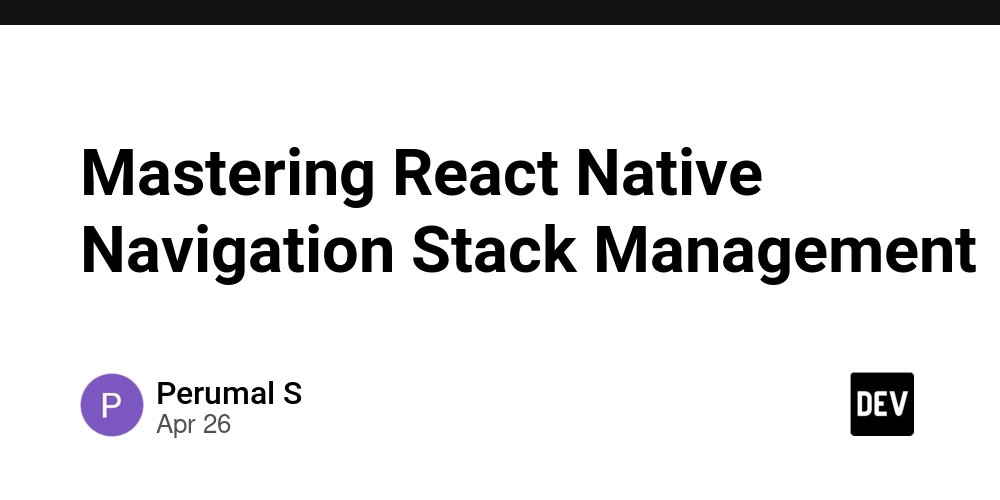 Mastering React Native Navigation Stack Management