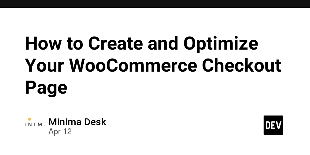 How to Create and Optimize Your WooCommerce Checkout Page