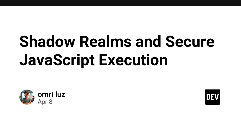 Shadow Realms and Secure JavaScript Execution