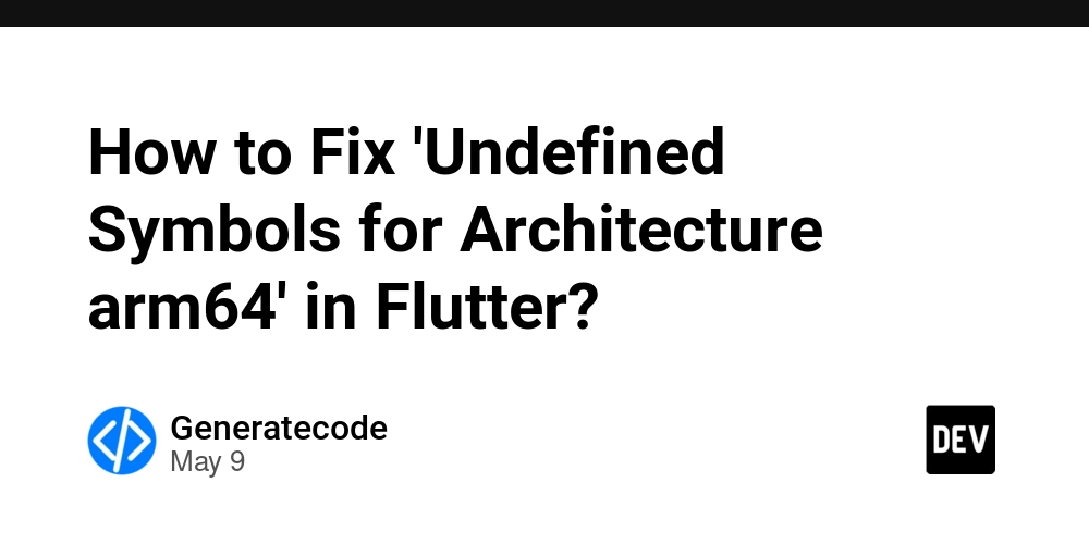 How to Fix 'Undefined Symbols for Architecture arm64' in Flutter?