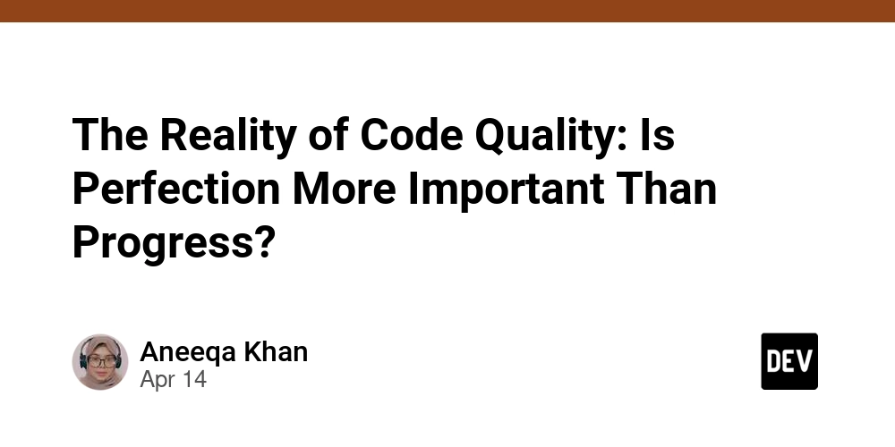 The Reality of Code Quality: Is Perfection More Important Than Progress?