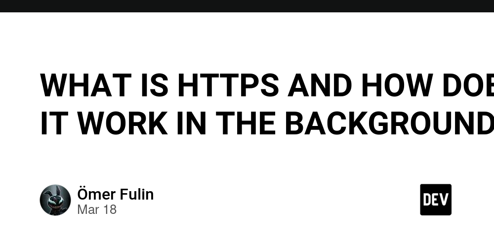 WHAT IS HTTPS AND HOW DOES IT WORK IN THE BACKGROUND?