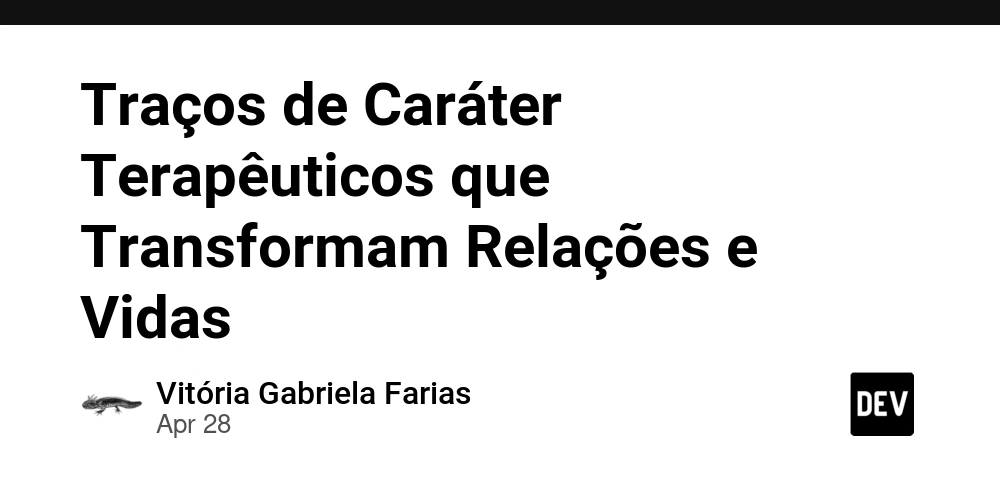 Traços de Caráter Terapêuticos que Transformam Relações e Vidas