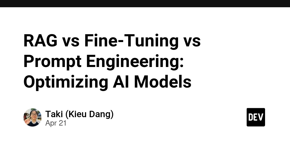 RAG vs Fine-Tuning vs Prompt Engineering: Optimizing AI Models
