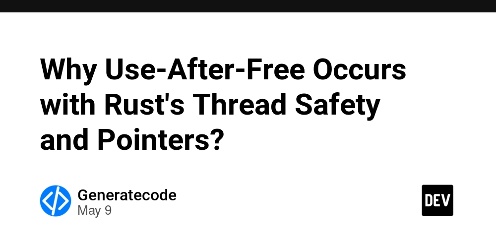 Why Use-After-Free Occurs with Rust's Thread Safety and Pointers?