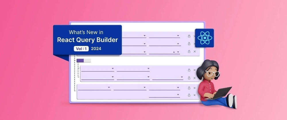 Cover image for What’s New in React Query Builder: 2024 Volume 1