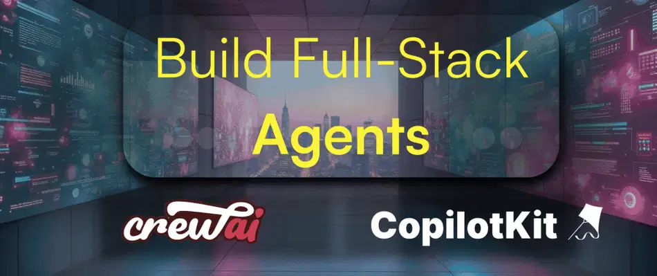Cover image for How To Build Full-Stack AI Agents 🚀 (CrewAI + CopilotKit)