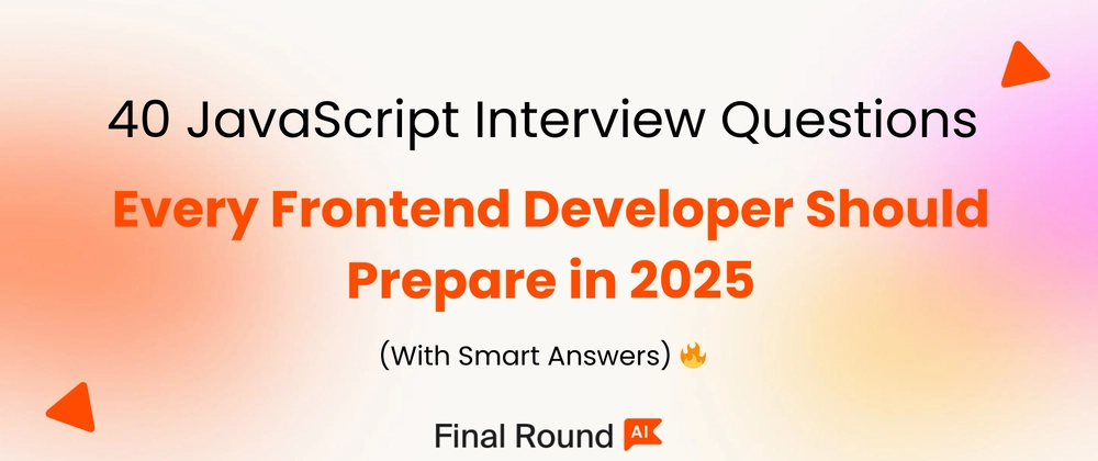 Cover image for 💻 40 JavaScript Interview Questions Every Frontend Developer Should Prepare in 2025 🔥