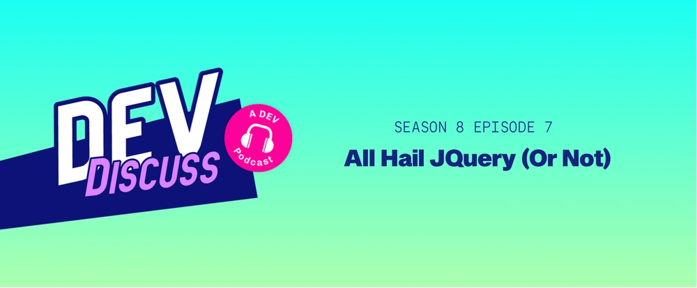 Cover image for Listen to the S8E7 of DevDiscuss: "All Hail jQuery (Or Not)"