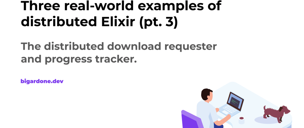 Cover image for Three real-world examples of distributed Elixir (pt. 3)