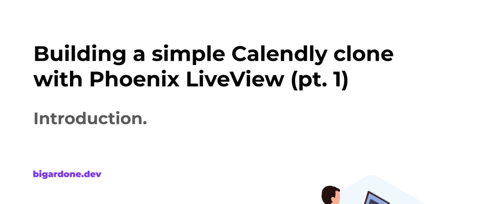 Cover image for Building a simple Calendly clone with Phoenix LiveView (pt. 1)