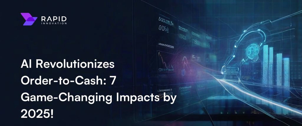 Impact of AI on Order-to-Cash: 7 Key Impacts in 2025