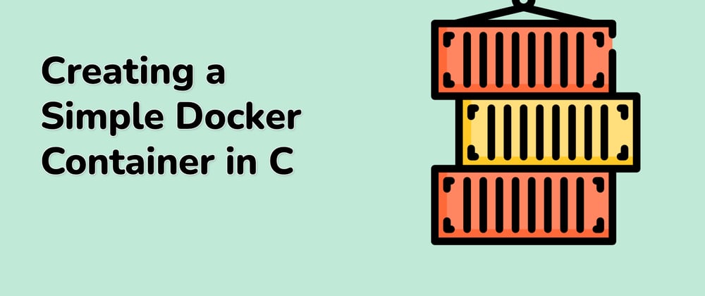 Cover image for Mastering Docker: A C++ Project for Creating a Simple Container