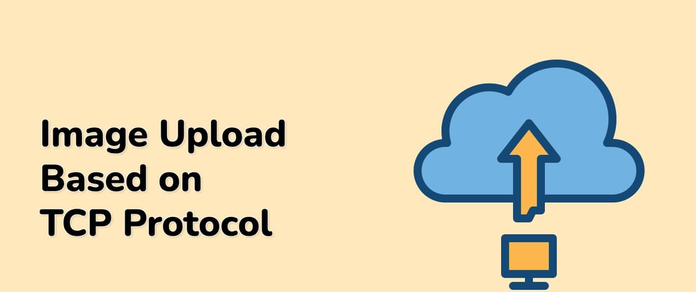 Cover image for Mastering Image Upload: A Project-Based Approach to TCP Protocol