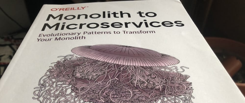 Cover image for Book notes: Monolith to Microservices: Evolutionary Patterns to Transform Your Monolith