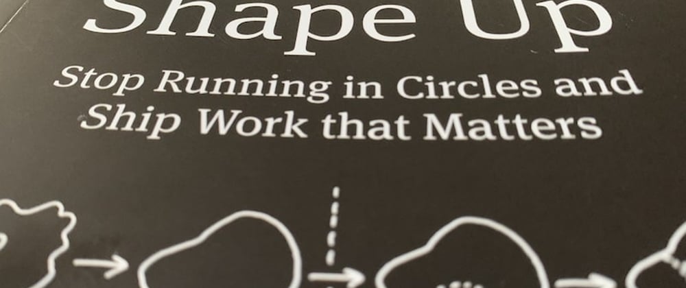 Cover image for Book notes: Shape Up: Stop Running in Circles and Ship Work that Matters.