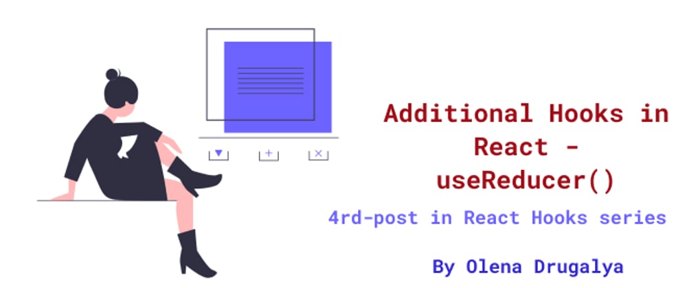 Cover image for Additional Hooks in React - useReducer()