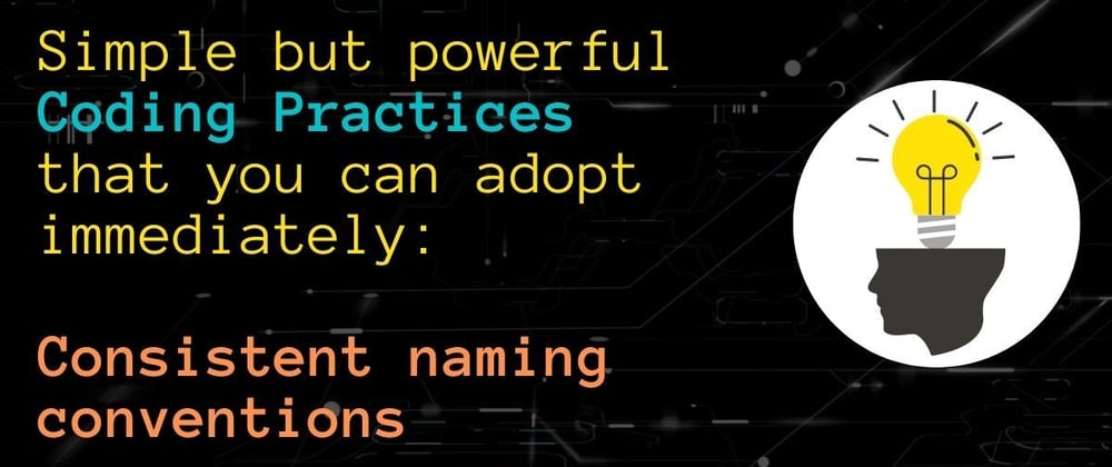Cover image for Simple but powerful Coding Practices that you can adopt immediately: Consistent naming conventions