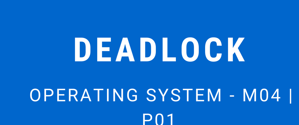 Cover image for Deadlock | Operating System - M04 P01