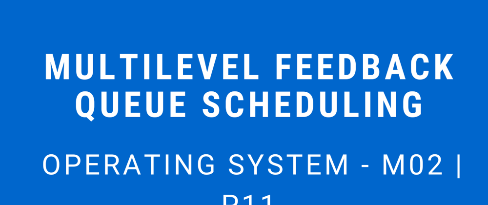 Cover image for Multilevel Feedback Queue Scheduling | Operating System - M02 P11