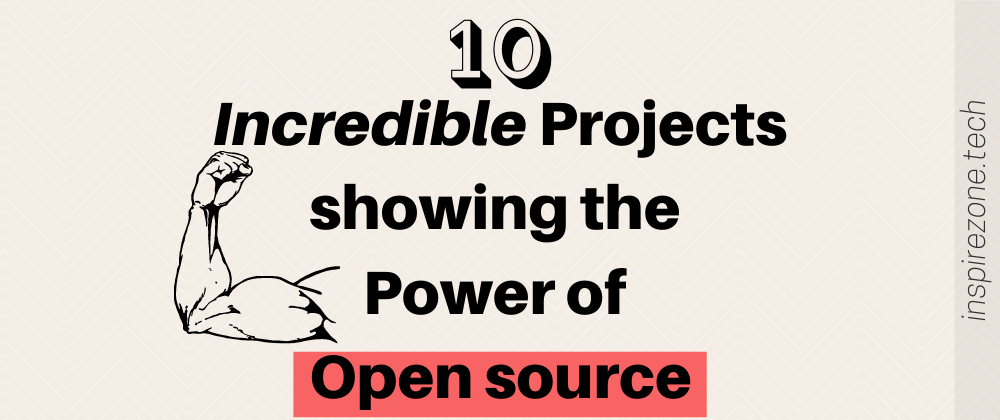 Cover image for 10 incredible projects showing the power of open source 🔥