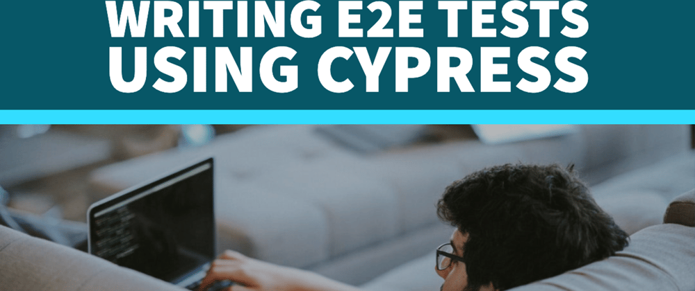 Cover image for E2E Testing with Cypress - 02 - Writing Tests