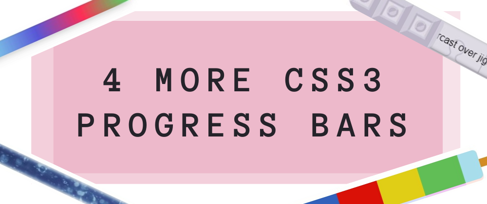 Cover image for 4 more random CSS3 progress bars. 😋