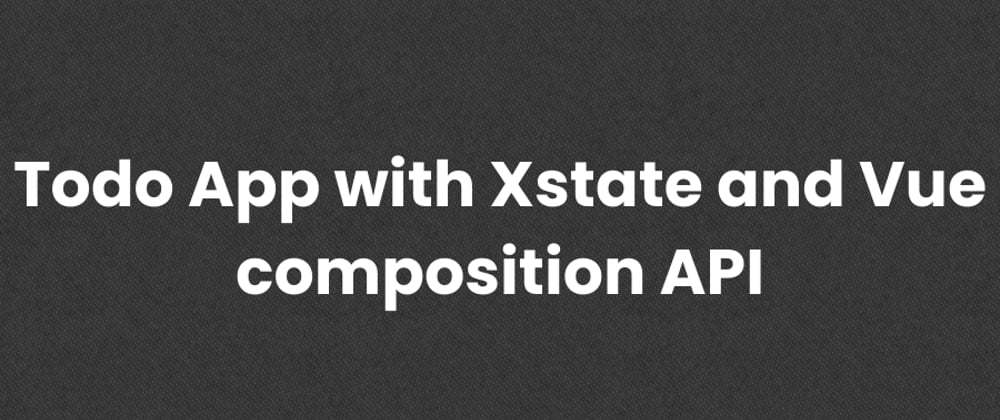 Cover image for Todo App with Xstate and Vue composition API