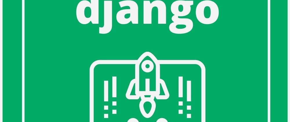 Cover image for Django 3…2…1… Takeoff! Series (Beginner Friendly)- Overview